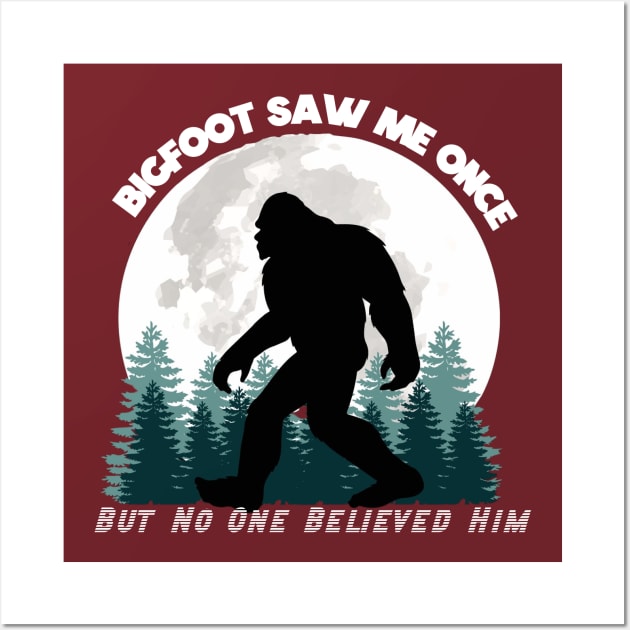 Bigfoot Saw Me Once, But No One Believed Him (White Lettering) Wall Art by marlarhouse